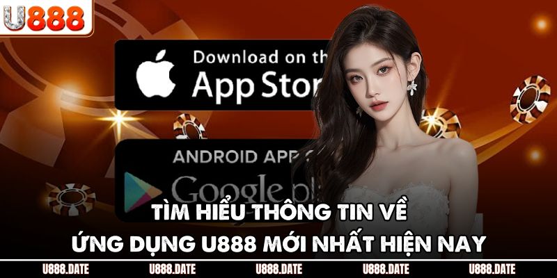 Tìm hiểu thông tin về ứng dụng U888 mới nhất hiện nay